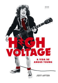High Voltage: A vida de Angus Young Jeff Apter Author