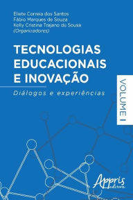 Tecnologias educacionais e inovação: diálogos e experiências ? volume i - Eliete Correia dos Santos