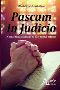 Pascam in judicio: a constituição humana na perspectiva católica Cláudia Regina Costa Pacheco Author
