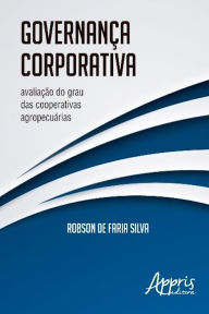 GovernanÃ§a corporativa: avaliaÃ§Ã£o do grau das cooperativas agropecuÃ¡rias Robson de Faria Author