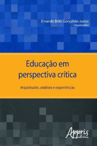 Educação em perspectiva crítica: inquietudes, análises e experiências Ernando Brito Gonçalves Junior Author