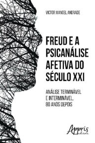 Freud e a psicanálise afetiva do século xxi VICTOR MANOEL ANDRADE Author