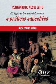 Contando do Nosso Jeito: Diálogos entre Narrativas Orais e Práticas Educativas - Nádia Barros Araújo