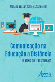 Comunicação na educação a distância: diálogo ou transmissão? Magalis Bésser Dorneles Schneider Author