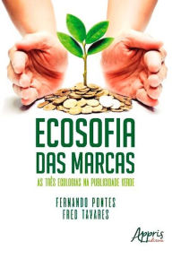 Ecosofia das Marcas: As Três Ecologias na Publicidade Verde Fernando Pontes Author