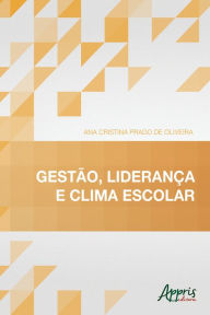 Gestão, Liderança e Clima Escolar Ana Cristina Prado de Oliveira Author