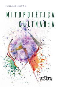Mitopoiética Culinária: Regeneração e Transcendência Cristiane Rocha Silva Author