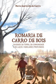 Romaria de Carro de Bois: Saudade da Terra, da Comunidade e de LaÃ§os Familiares Profundos Maria Aparecida de Castro Author