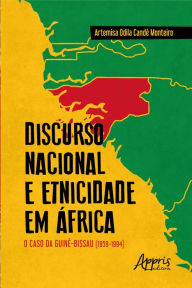 Discurso Nacional e Etnicidade em África: O Caso da Guiné-Bissau (1959-1994) Artemisa Odila Cande Monteiro Author