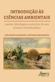 Introdução às Ciências Ambientais : Autores, Abordagens e Conceitos de uma Temática Interdisciplinar José Augusto Drummond Author