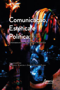 Comunicação, Estética e Política: Epistemologias, Problemas e Pesquisas Gabriela Almeida Author