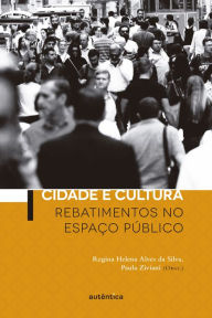 Cidade e Cultura: Rebatimentos no espaÃ§o pÃºblico Regina Helena Alves da Silva Author