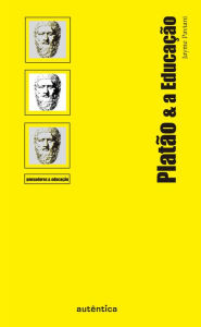 Platão & a Educação - Jayme Paviani