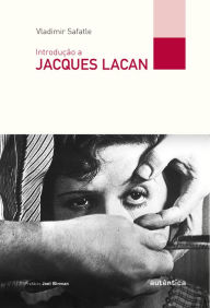 IntroduÃ§Ã£o a Jacques Lacan Vladimir Safatle Author