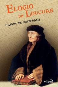 Elogio da loucura Erasmo de Rotterdam Author