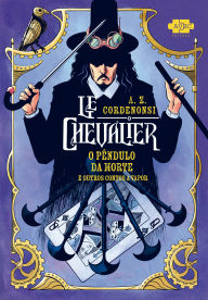 Le Chevalier: O Pêndulo da Morte e outros contos a vapor A.Z. Cordenonsi Author