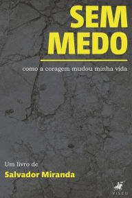 Sem medo: Como a coragem mudou minha vida Salvador Miranda Author