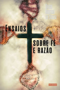 Ensaios sobre fé e razão - Diego Ribeiro de Souza