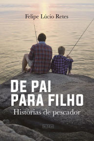 De pai para filho: Histórias de pescador Felipe Lúcio Retes Author