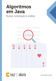Algoritmos em Java: Busca, ordenação e análise Guilherme Silveira Author