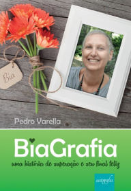 BiaGrafia: uma história de superação e seu final feliz - Pedro Varella