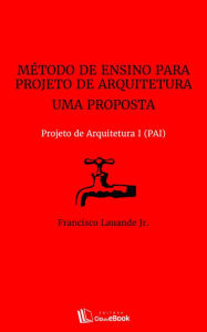 MÃ©todo de ensino para projeto de arquitetura : Uma proposta Francisco Lauande Jr. Author