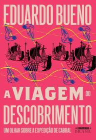 A viagem do descobrimento Eduardo Bueno Author