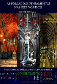 As Forjas dos Pensamentos nas Sete Vórtices: Transforme as barreiras da evolução interior Válter Estevam Author