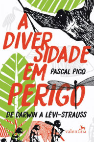 A diversidade em perigo: De Darwin a Levi-Strauss - Pascal Picq