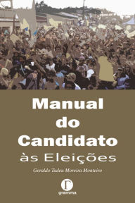 Manual do Candidato às Eleições Geraldo Tadeu Moreira Monteiro Author