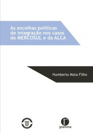 As escolhas políticas de integração nos casos do Mercosul e da ALCA Humberto Mota Author