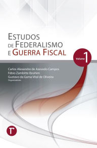 Estudos de Federalismo e Guerra Fiscal: volume 1 Carlos Alexandre de Azevedo Campos Author