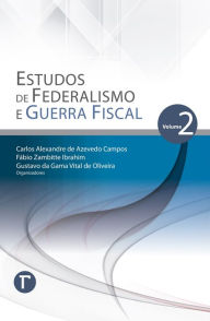 Estudos de Federalismo e Guerra Fiscal: volume 2 Carlos Alexandre de Azevedo Campos Author