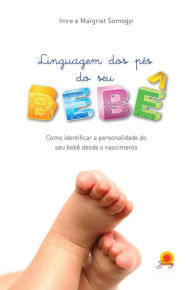 Linguagem dos pés do seu bebê - Imre Somogyi