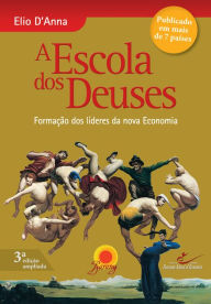 Escola dos Deuses: Formação dos líderes da nova Economia Elio D'Anna Author
