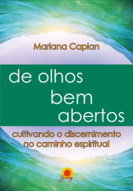 De olhos bem abertos: cultivando o discernimento no caminho espiritual - Mariana Caplan