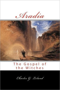 Aradia: Or The Gospel Of The Witches Charles G Leland Author