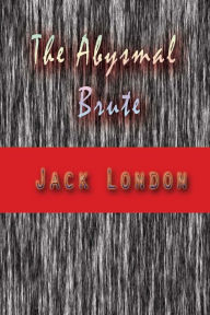 The Abysmal Brute Jack London Author