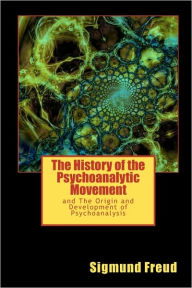 The History of the Psychoanalytic Movement: and The Origin and Development of Psychoanalysis Sigmund Freud Author