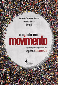 O Mundo em Movimento: Reportagens especiais de Opera Mundi Haroldo Ceravolo Sereza Author