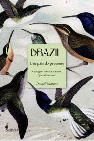 Brazil um país do presente: A imagem internacional do país do futuro Daniel Buarque Author