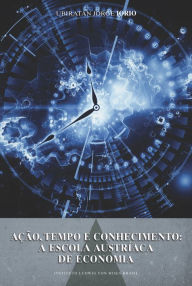9788562816260 - Ubiratan Jorge Iorio: Ação, tempo e conhecimento: A escola Austríaca - Livro