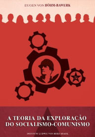 9788562816284 - Von Böhm-Bawerk Eugene: A teoria da exploração do socialismo comunismo - Livro