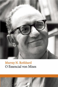 O essencial von Mises Murray N. Rothbard Author
