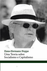 9788562816697 - Hans-Hermann Hoppe: Uma teoria sobre Socialismo e Capitalismo - Livro