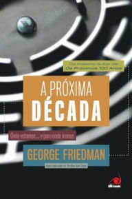 A PrÃ³xima DÃ©cada George Friedman Author