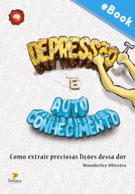 Depressão e autoconhecimento: Como extrair preciosas lições dessa dor - Wanderley Oliveira