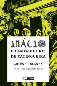 Inácio - o cantador-rei de Catingueira Arlene Holanda Author