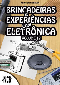 Brincadeiras e Experiências com Eletrônica - volume 12 Newton C. Braga Author