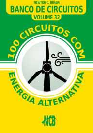 100 Circuitos com Energia Alternativa Newton C. Braga Author
